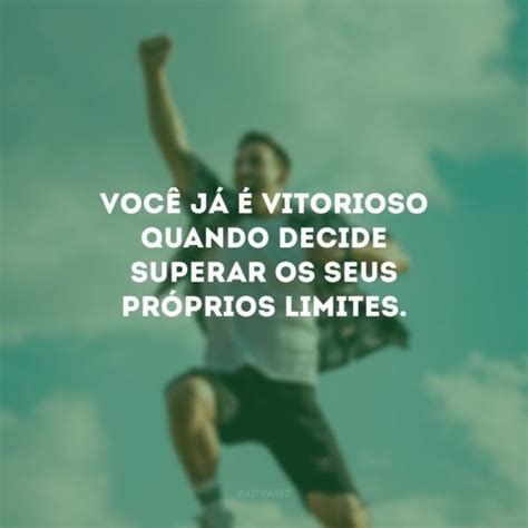 sair vitorioso alcançar o exito|45 frases de vitorioso para não desistir das suas conquistas.